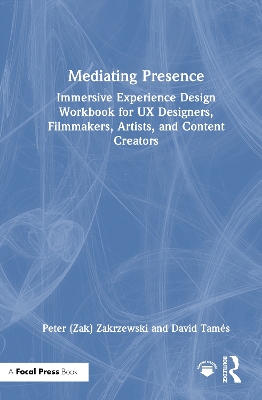 Mediating Presence: Immersive Experience Design Workbook for UX Designers, Filmmakers, Artists,  and Content Creators