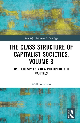 Class Structure of Capitalist Societies, Volume 3: Love, Lifestyles and a Multiplicity of Capitals