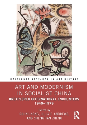 Art and Modernism in Socialist China: Unexplored International Encounters 19491979