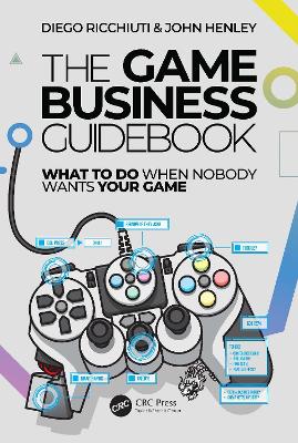 Game Business Guidebook: What To Do When Nobody Wants Your Game