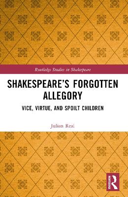 Shakespeares Forgotten Allegory: Vice, Virtue, and Spoilt Children