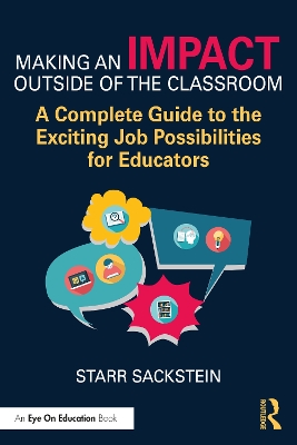 Making an Impact Outside of the Classroom: A Complete Guide to the Exciting  Job Possibilities for Educators: A Complete Guide to the Exciting Job Possibilities for Educators