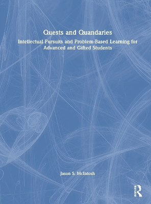 Quests and Quandaries: Intellectual Pursuits and Problem-Based Learning for Advanced and Gifted  Students