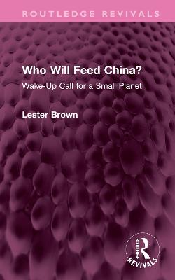 Who Will Feed China?: Wake-Up Call for a Small Planet