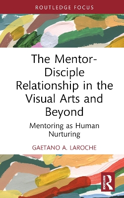 Mentor-Disciple Relationship in the Visual Arts and Beyond: Mentoring as Human Nurturing