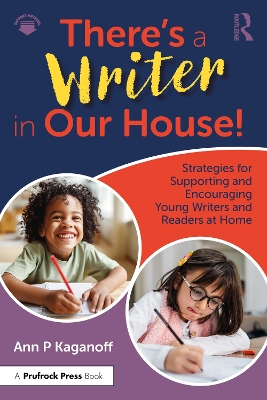 There's a Writer in Our House! Strategies for Supporting and Encouraging  Young Writers and Readers at Home