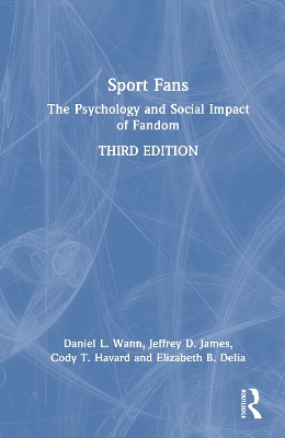 Sport Fans: The Psychology and Social Impact of Fandom 3rd edition