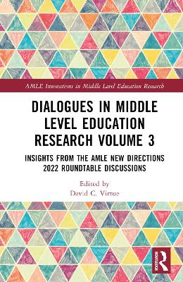 Dialogues in Middle Level Education Research Volume 3: Insights from the AMLE New Directions 2022 Roundtable Discussions