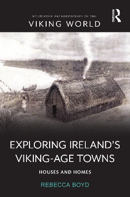 Exploring Irelands Viking-Age Towns: Houses and Homes