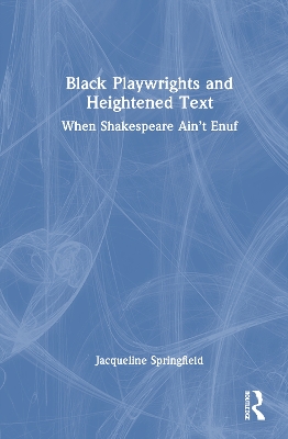 Black Playwrights and Heightened Text: When Shakespeare Aint Enuf