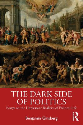 Dark Side of Politics: Essays on the Unpleasant Realities of Political Life