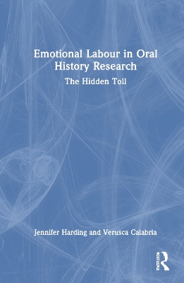 Emotional Labour in Oral History Research: The Hidden Toll