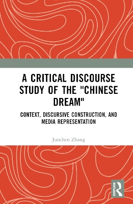 Critical Discourse Study of the Chinese Dream: Context, Discursive Construction, and Media Representation