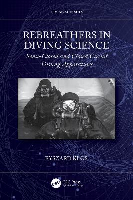 Rebreathers In Diving Science: Semi-Closed and Closed Circuit Diving Apparatuses