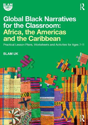 Global Black Narratives for the Classroom: Africa, the Americas and the  Caribbean: Practical Lesson Plans, Worksheets and Activities for Ages 7-11