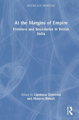 At the Margins of Empire: Frontiers and Boundaries in British India