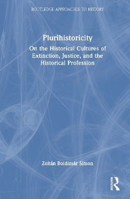 Plurihistoricity: On the Historical Cultures of Extinction, Justice, and the Historical  Profession
