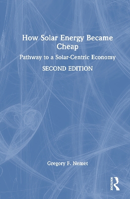 How Solar Energy Became Cheap: Pathway to a Solar-Centric Economy 2nd edition