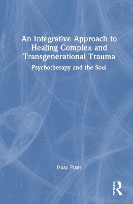 Integrative Approach to Healing Complex and Transgenerational Trauma: Psychotherapy and the Soul