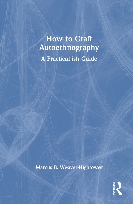 How to Craft Autoethnography: A Practical-ish Guide
