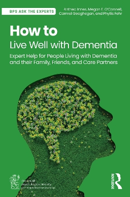 How to Live Well with Dementia: Expert Help for People Living with Dementia and their Family, Friends, and  Care Partners