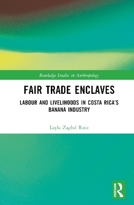 Fair Trade Enclaves: Labour and Livelihoods in Costa Ricas Banana Industry