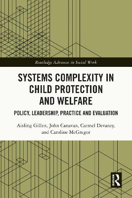 Systems Complexity in Child Protection and Welfare: Policy, Leadership, Practice and Evaluation