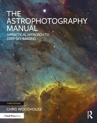 Astrophotography Manual: A Practical Approach to Deep Sky Imaging 3rd edition