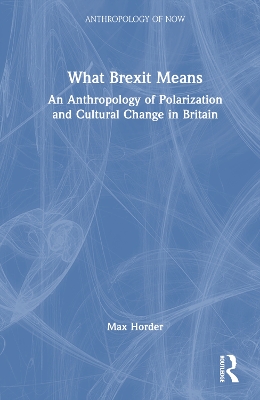 What Brexit Means: An Anthropology of Polarization and Cultural Change in Britain