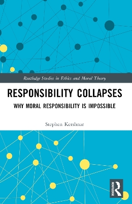 Responsibility Collapses: Why Moral Responsibility is Impossible