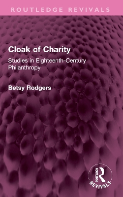 Cloak of Charity: Studies in Eighteenth-Century Philanthropy