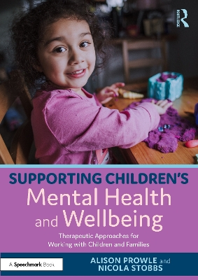 Supporting Childrens Mental Health and Wellbeing: Therapeutic Approaches for Working with Children and Families