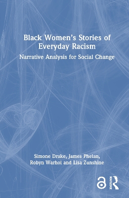 Black Womens Stories of Everyday Racism: Narrative Analysis for Social Change