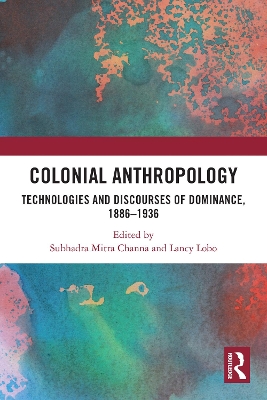 Colonial Anthropology: Technologies and Discourses of Dominance, 18861936