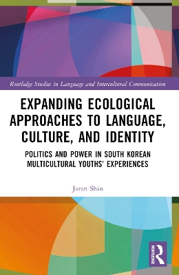 Expanding Ecological Approaches to Language, Culture, and Identity: Politics and Power in South Korean Multicultural Youths Experiences