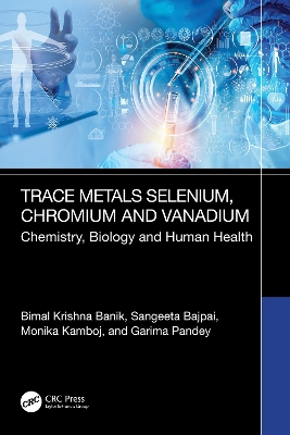 Trace Metals Selenium, Chromium and Vanadium Chemistry, Biology & Human Health: Chemistry, Biology and Human Health