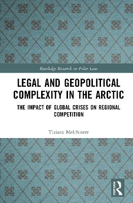 Legal and Geopolitical Complexity in the Arctic: The Impact of Global Crises on Regional Competition