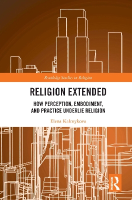 Religion Extended: How Perception, Embodiment, and Practice Underlie Religion