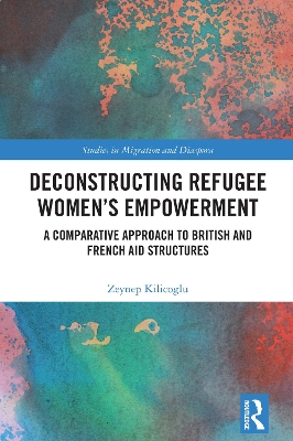 Deconstructing Refugee Womens Empowerment: A Comparative Approach to British and French Aid Structures