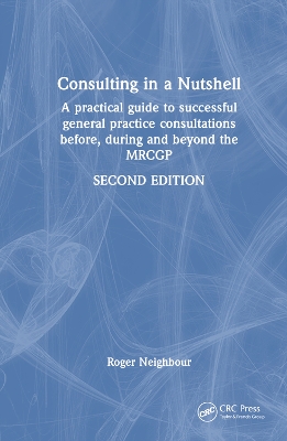 Consulting in a Nutshell: A practical guide to successful general practice consultations before,  during and beyond the MRCGP 2nd edition