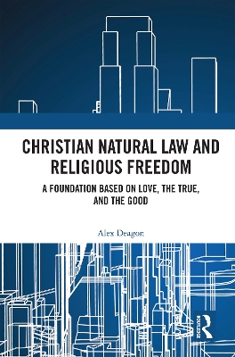 Christian Natural Law and Religious Freedom: A Foundation Based on Love, the True, and the Good