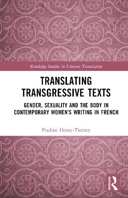 Translating Transgressive Texts: Gender, Sexuality and the Body in Contemporary Womens Writing in French
