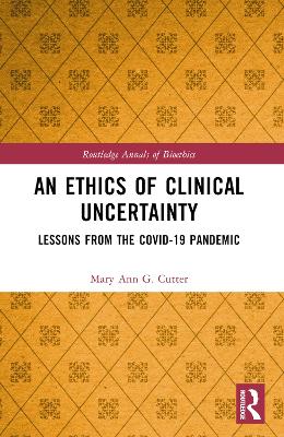 Ethics of Clinical Uncertainty: Lessons from the COVID-19 Pandemic