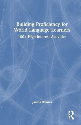 Building Proficiency for World Language Learners: 100plus High-Interest Activities