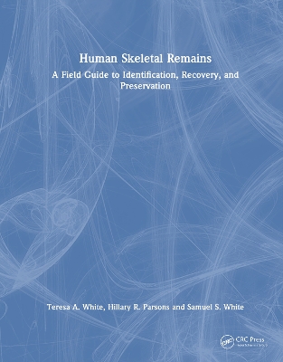 Human Skeletal Remains: A Field Guide to Identification, Recovery, and Preservation