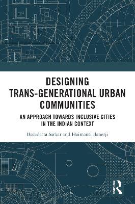 Designing Trans-Generational Urban Communities: An Approach towards Inclusive Cities in the Indian Context