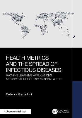 Health Metrics and the Spread of Infectious Diseases: Machine Learning Applications and Spatial Modelling Analysis with R