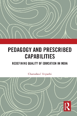 Pedagogy and Prescribed Capabilities: Redefining Quality of Education in India