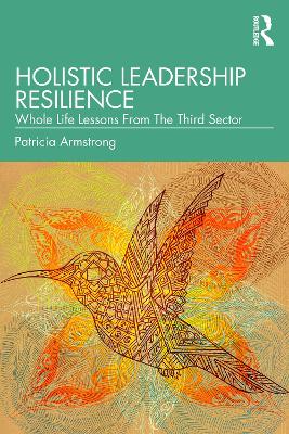 Holistic Leadership Resilience: Whole Life Lessons From The Third Sector