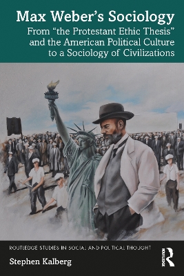 Max Webers Sociology: From the Protestant Ethic Thesis and the American Political Culture to a  Sociology of Civilizations